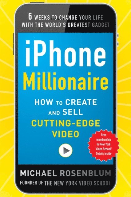 Michael Rosenblum - iPhone Millionaire:  How to Create and Sell Cutting-Edge Video, E-bok