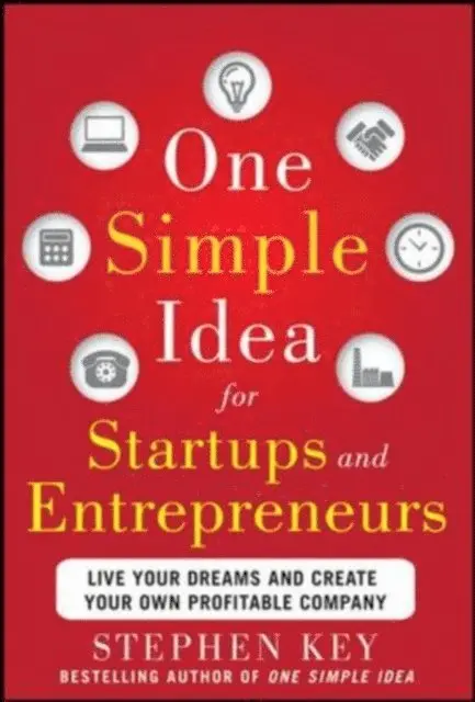 Stephen Key - One Simple Idea for Startups and Entrepreneurs:  Live Your Dreams and Create Your Own Profitable Company, E-bok. Tillgänglighet: Lägg i varukorg