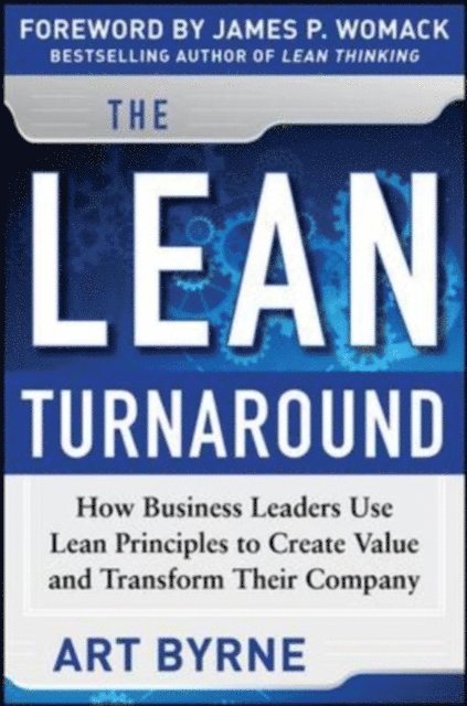 James P. Womack, Art Byrne - Lean Turnaround:  How Business Leaders  Use Lean Principles to Create Value and Transform Their Company, E-bok