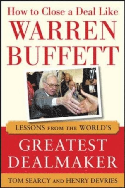 Henry DeVries, Tom Searcy - How to Close a Deal Like Warren Buffett: Lessons from the World's Greatest Dealmaker, E-bok