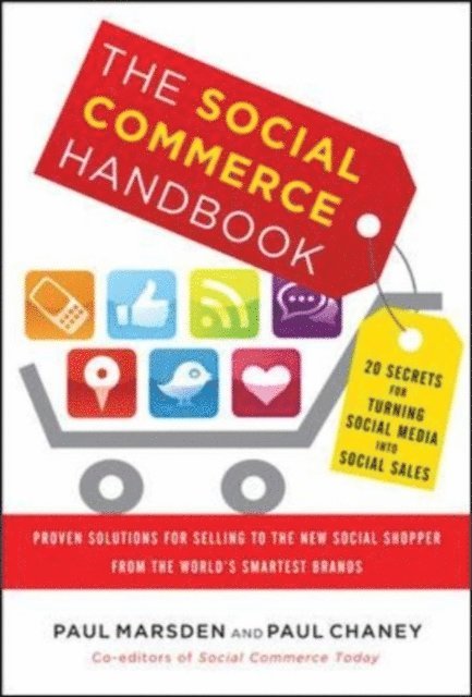 Paul Chaney, Paul Marsden - Social Commerce Handbook: 20 Secrets for Turning Social Media into Social Sales, E-bok
