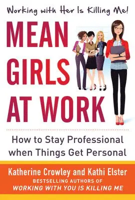 Katherine Crowley, Kathi Elster - Mean Girls at Work: How to Stay Professional When Things Get Personal, Inbunden. Tillgänglighet: Lägg i varukorg