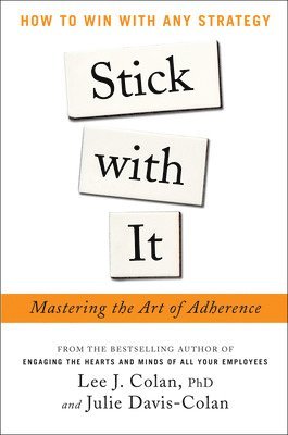 Stick with It: Mastering the Art of Adherence av Lee Colan, Julie Davis-Colan, Lee J Colan