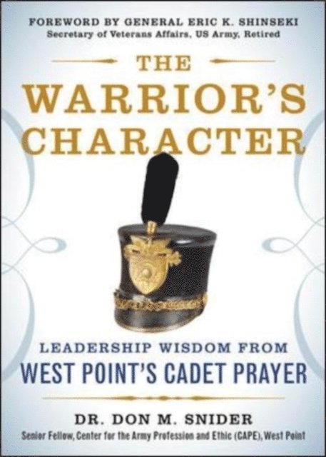 Don M. Snider - Warrior's Character: Leadership Wisdom From West Point's Cadet Prayer, E-bok