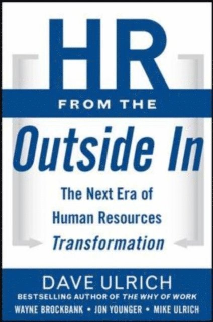 Mike Ulrich, Wayne Brockbank, Jon Younger, David Ulrich - HR from the Outside In: Six Competencies for the Future of Human Resources, E-bok
