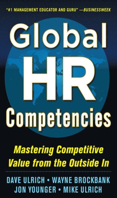Mike Ulrich, Jon Younger, Wayne Brockbank, Dave Ulrich - Global HR Competencies: Mastering Competitive Value from the Outside-In, E-bok