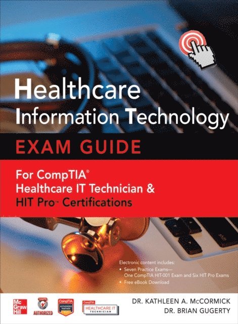 Brian Gugerty, Kathleen A. McCormick - Healthcare Information Technology Exam Guide for CompTIA Healthcare IT Technician and HIT Pro Certifications, E-bok