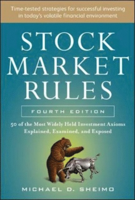 Michael Sheimo - Stock Market Rules: The 50 Most Widely Held Investment Axioms Explained, Examined, and Exposed, Fourth Edition, E-bok. Tillgänglighet: Lägg i varukorg