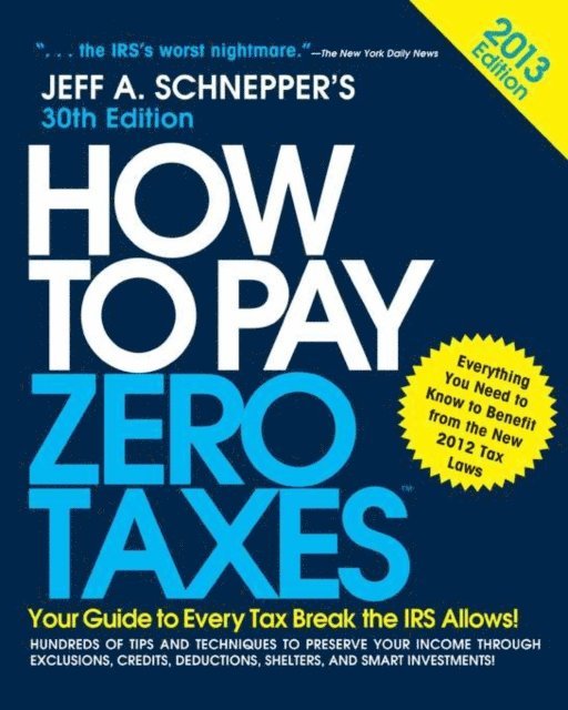 Jeff A. Schnepper - How to Pay Zero Taxes 2013: Your Guide to Every Tax Break the IRS Allows, E-bok. Tillgänglighet: Lägg i varukorg