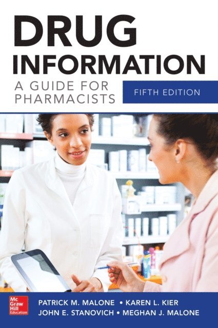 Meghan J. Malone, John Stanovich, Karen L. Kier, Patrick M. Malone - Drug Information A Guide for Pharmacists 5/E, E-bok