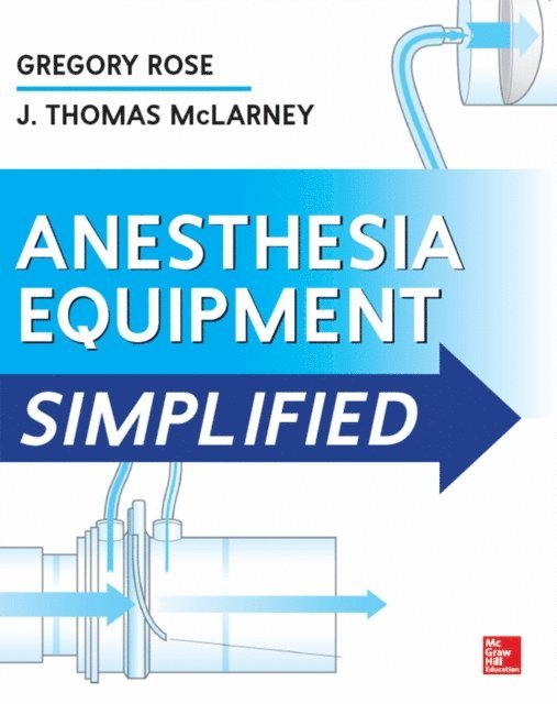 J. Thomas McLarney, Gregory Rose - Anesthesia Equipment Simplified, E-bok