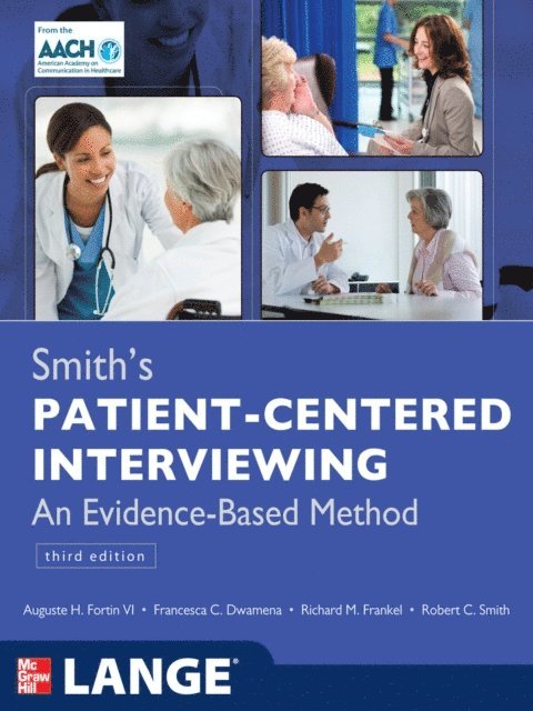 Robert C Smith, Richard M. Frankel, Francesca C. Dwamena, Auguste H. Fortin - Smith's Patient Centered Interviewing: An Evidence-Based Method, Third Edition, E-bok