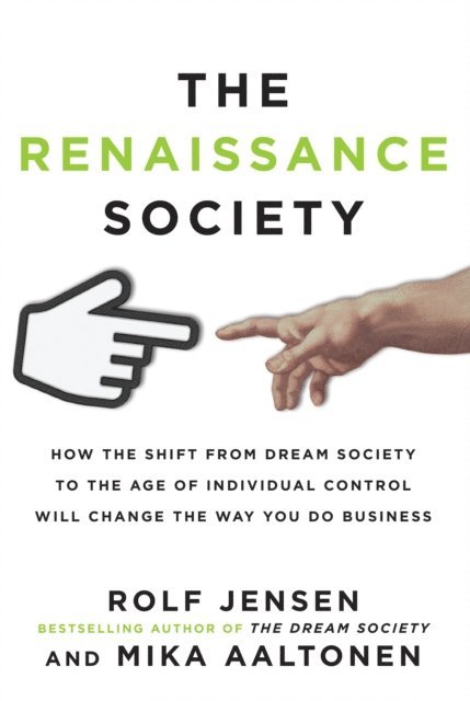 Mika Aaltonen, Rolf Jensen - Renaissance Society: How the Shift from Dream Society to the Age of Individual Control will Change the Way You Do Business, E-bok