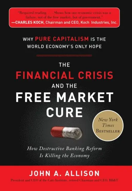 Financial Crisis and the Free Market Cure: Why Pure Capitalism is the World Economy's Only Hope
