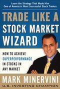 Trade Like a Stock Market Wizard: How to Achieve Super Performance in Stocks in Any Market