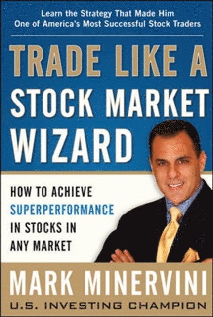 Mark Minervini - Trade Like a Stock Market Wizard: How to Achieve Super Performance in Stocks in Any Market, E-bok
