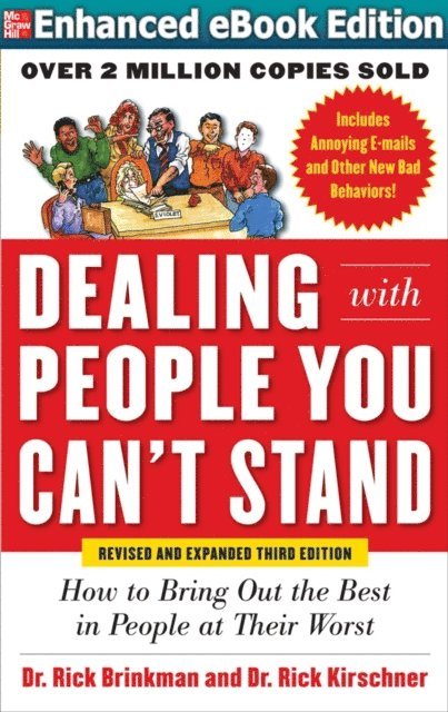 Rick Kirschner, Rick Brinkman - Dealing with People You Can't Stand, Revised and Expanded Third Edition: How to Bring Out the Best in People at Their Worst, E-bok
