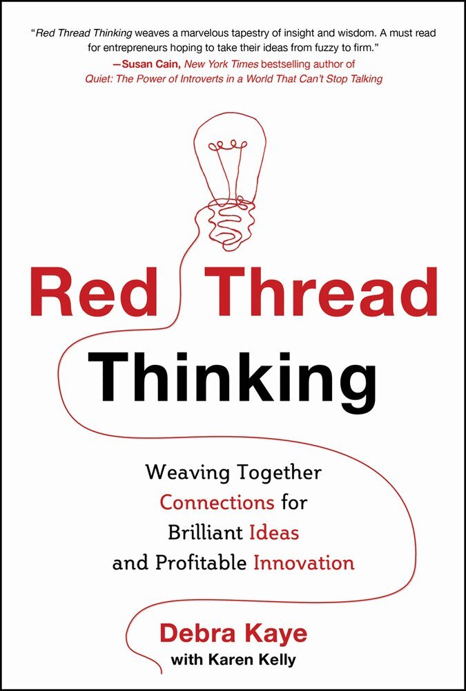 Red Thread Thinking: Weaving Together Connections for Brilliant Ideas and Profitable Innovation
