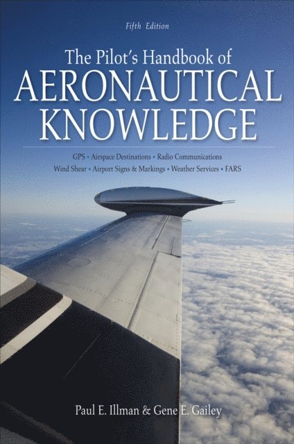 Gene Gailey, Paul E. Illman - Pilot's Handbook of Aeronautical Knowledge, Fifth Edition, E-bok. Tillgänglighet: Lägg i varukorg