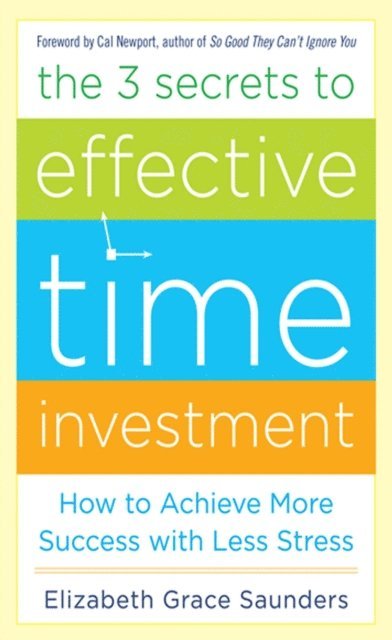 Elizabeth Grace Saunders - 3 Secrets to Effective Time Investment: Achieve More Success with Less Stress, E-bok