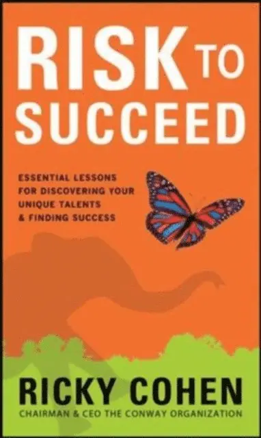 Risk to Succeed: Essential Lessons for Discovering Your Unique Talents and Finding Success