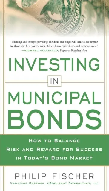 INVESTING IN MUNICIPAL BONDS: How to Balance Risk and Reward for Success in Today's Bond Market