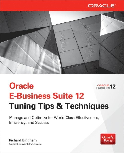 Richard Bingham - Oracle E-Business Suite 12 Tuning Tips & Techniques, E-bok