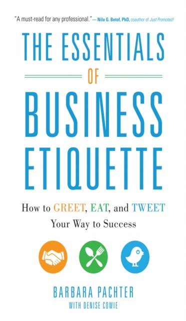 Barbara Pachter - Essentials of Business Etiquette: How to Greet, Eat, and Tweet Your Way to Success, E-bok