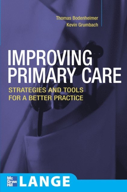 Kevin Grumbach, Thomas S. Bodenheimer - Improving Primary Care: Strategies and Tools for a Better Practice, E-bok