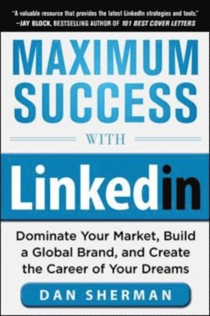Dan Sherman - Maximum Success with LinkedIn: Dominate Your Market, Build a Global Brand, and Create the Career of Your Dreams, E-bok. Tillgänglighet: Lägg i varukorg