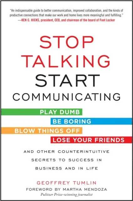 Stop Talking, Start Communicating: Counterintuitive Secrets to Success in Business and in Life, with a foreword by Martha Mendoza