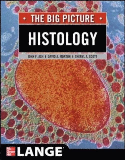 Sheryl A. Scott, David A. Morton, John F. Ash - Histology: The Big Picture, E-bok