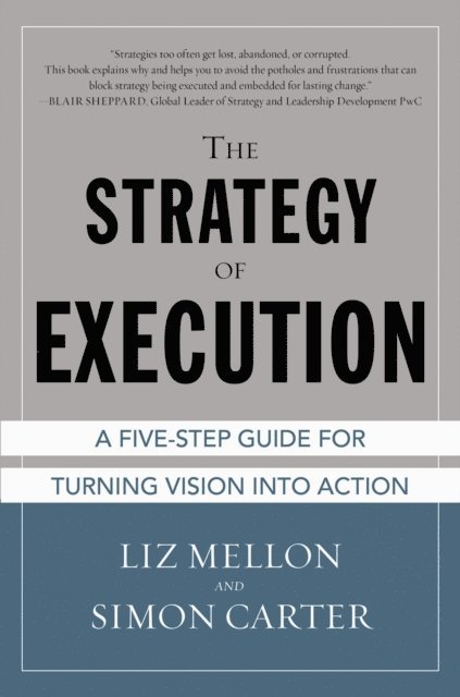 Simon Carter, Liz Mellon - Strategy of Execution: A Five Step Guide for Turning Vision into Action, E-bok