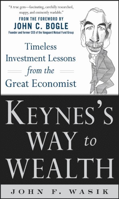 John F. Wasik - Keynes's Way to Wealth: Timeless Investment Lessons from The Great Economist, E-bok