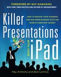 Killer Presentations with Your iPad: How to Engage Your Audience and Win More Business with the World's Greatest Gadget