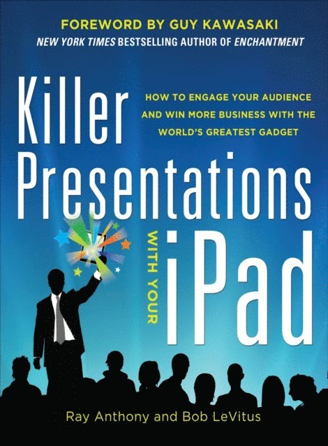 Bob LeVitus, Ray Anthony - Killer Presentations with Your iPad: How to Engage Your Audience and Win More Business with the World's Greatest Gadget, E-bok
