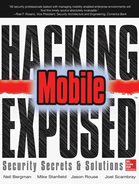 Mike Price, John Steven, Scott Matsumoto, Swapnil Deshmukh, Sarath Geethakumar, Joel Scambray, Jason Rouse, Mike Stanfield, Neil Bergman - Hacking Exposed Mobile, E-bok