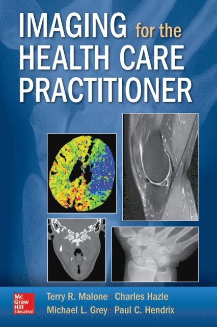 Paul C. Hendrix, Michael L. Grey, Charles Hazle, Terry R. Malone - Imaging for the Health Care Practitioner, E-bok