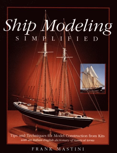 Frank Mastini - Ship Modeling Simplified: Tips and Techniques for Model Construction from Kits, E-bok