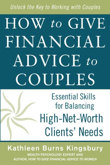 Kathleen Burns Kingsbury - How to Give Financial Advice to Couples: Essential Skills for Balancing High-Net-Worth Clients' Needs, E-bok. Tillgänglighet: Lägg i varukorg