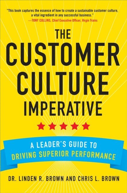 Christopher Brown, Linden Brown - Customer Culture Imperative: A Leader's Guide to Driving Superior Performance, E-bok