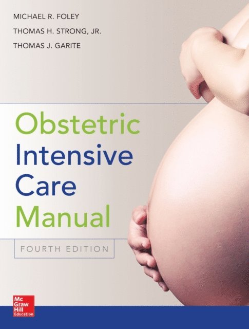 Thomas J. Garite, Thomas H. Strong, Michael R. Foley - Obstetric Intensive Care Manual, Fourth Edition, E-bok