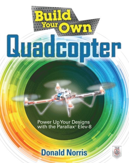 Donald Norris - Build Your Own Quadcopter: Power Up Your Designs with the Parallax Elev-8, E-bok. Tillgänglighet: Lägg i varukorg