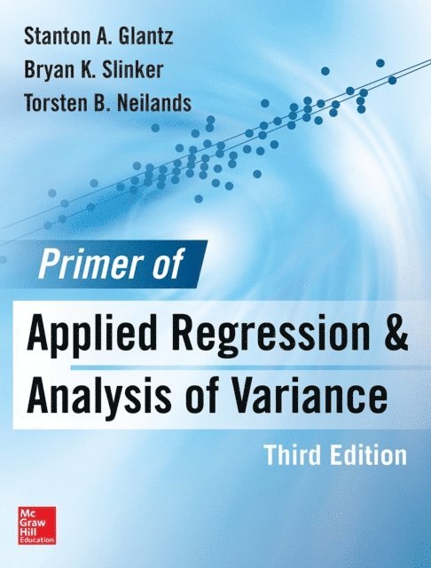 Torsten B. Neilands, Bryan K. Slinker, Stanton A. Glantz - Primer  of Applied Regression & Analysis of Variance 3E, E-bok