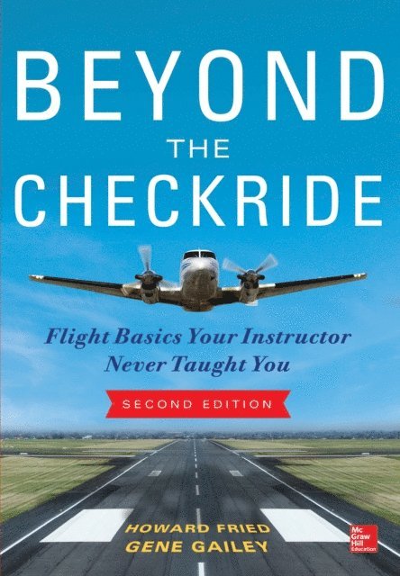 Beyond the Checkride: Flight Basics Your Instructor Never Taught You, Second Edition