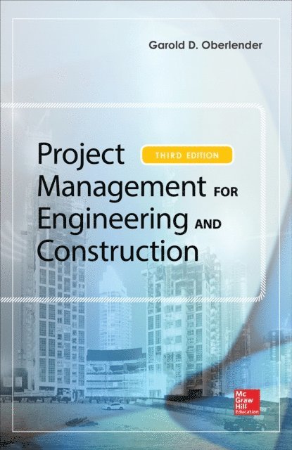 Garold  D. (Gary) Oberlender - Project Management for Engineering and Construction, Third Edition, E-bok