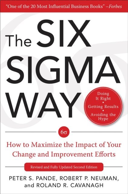 Roland Cavanagh, Robert P. Neuman, Peter S. Pande - Six Sigma Way:  How to Maximize the Impact of Your Change and Improvement Efforts, Second edition, E-bok
