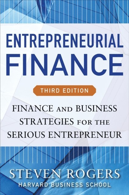 Roza E. Makonnen, Steven Rogers - Entrepreneurial Finance, Third Edition: Finance and Business Strategies for the Serious Entrepreneur, E-bok