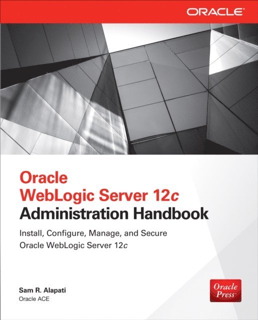 Sam R. Alapati - Oracle WebLogic Server 12c Administration Handbook, E-bok