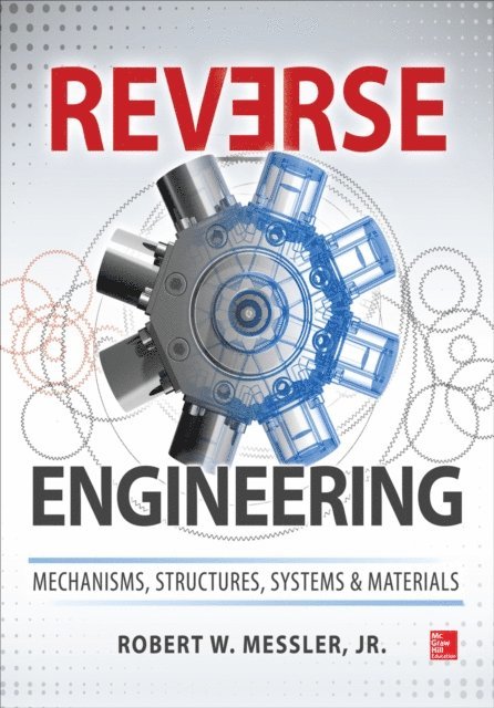 Robert W. Messler - Reverse Engineering: Mechanisms, Structures, Systems & Materials, E-bok